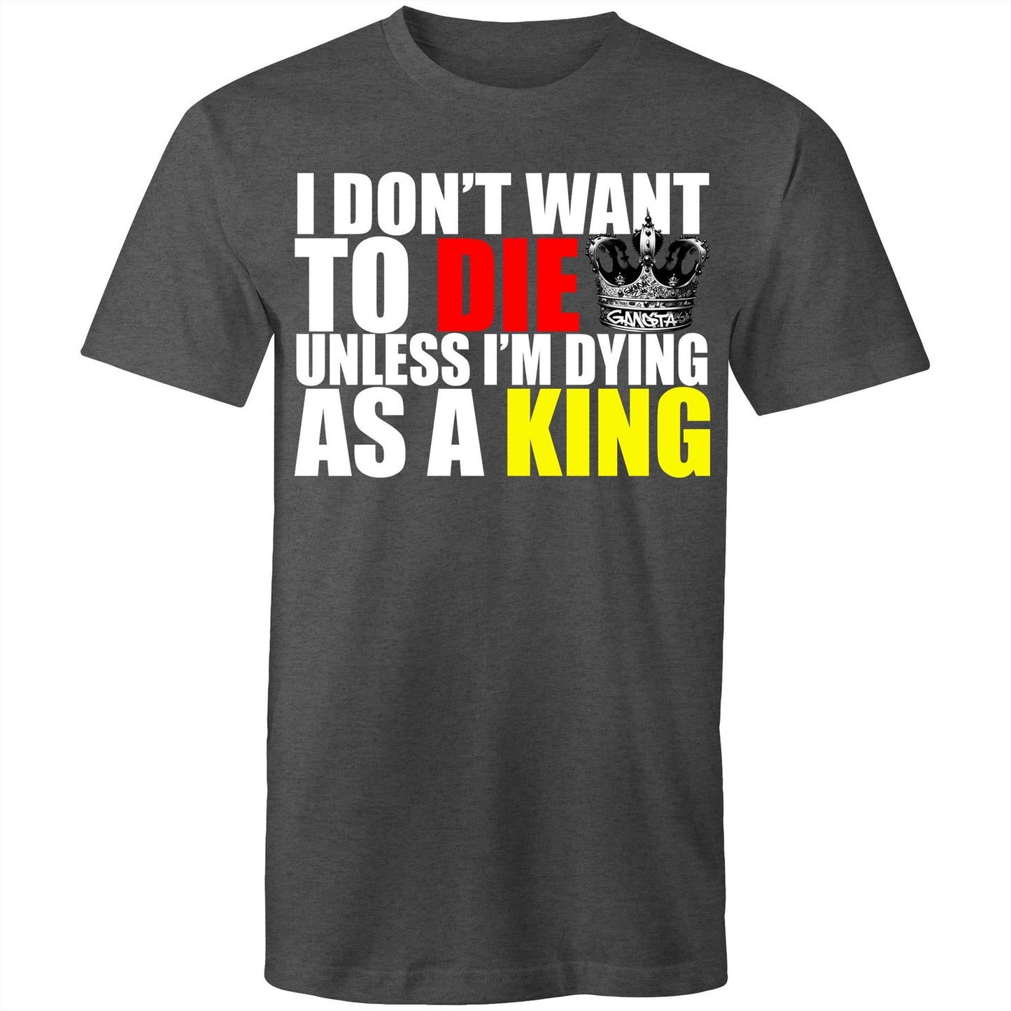 I Don't Want To Die Unless I'm Dying AS A King T-Shirt | AS Colour Staple - Mens T-Shirt